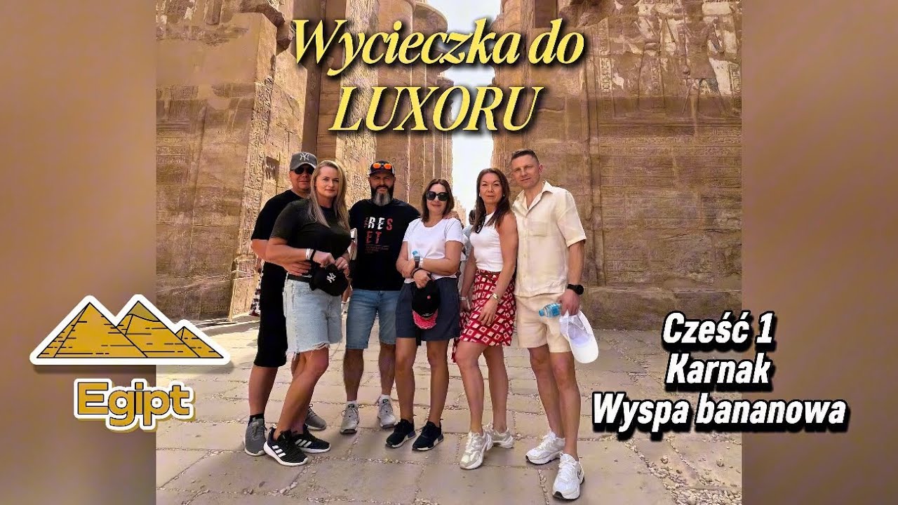 Wycieczka do Luxoru. Cz.1 i Cz.2