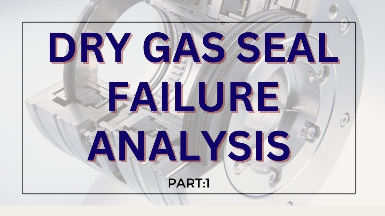 DRY GAS SEAL FAILURE ANALYSIS : Part-1