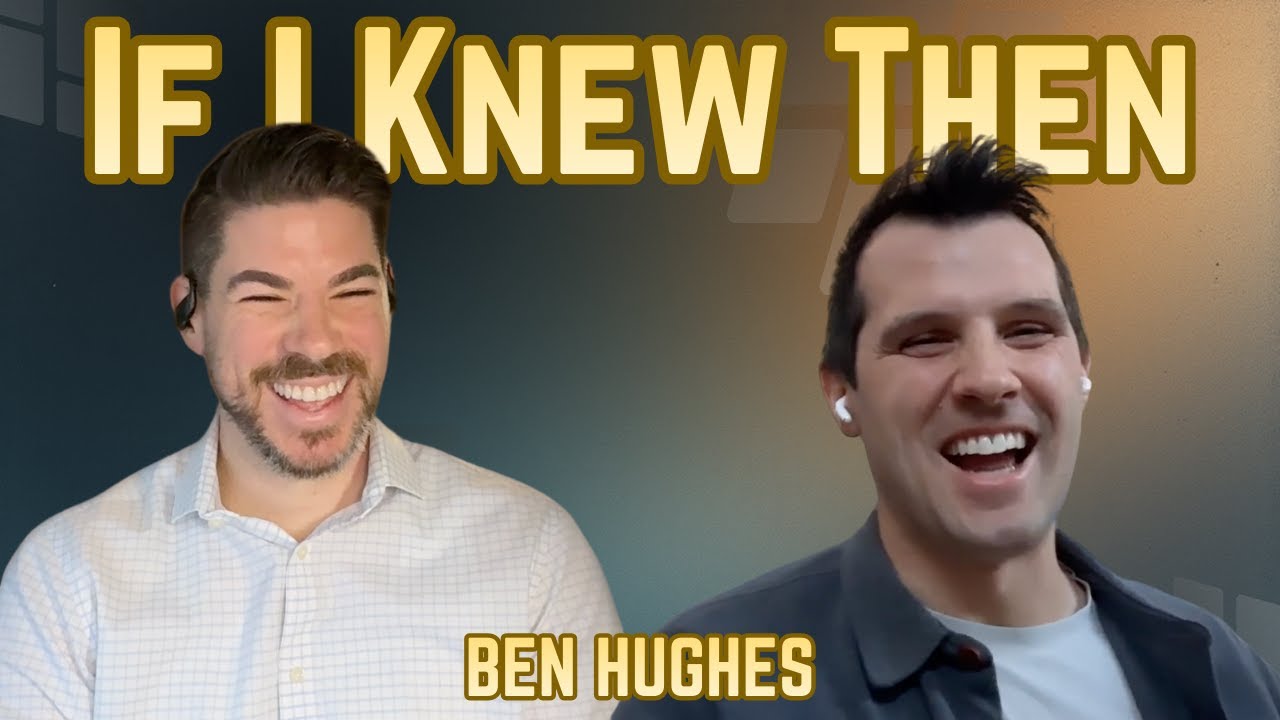 How an Internship Changed Everything with Ben Hughes | Ep 35 | If I Knew Then