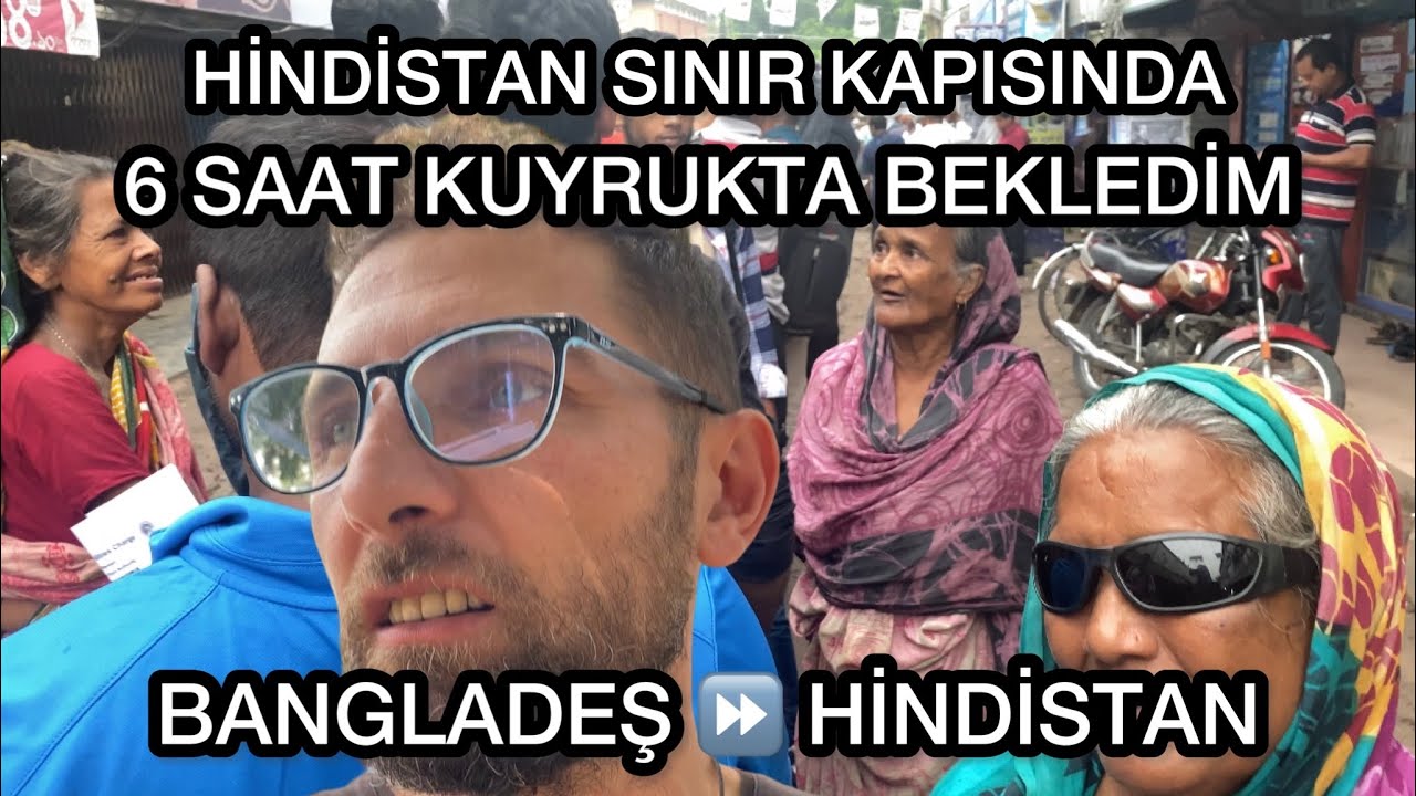 BANGLADEŞ HİNDİSTAN SINIRINA GELDİM.! 6 Saat Kuyrukta Bekledim. Dünyanın Kötü Uygulaması.🇧🇩🇮🇳-57