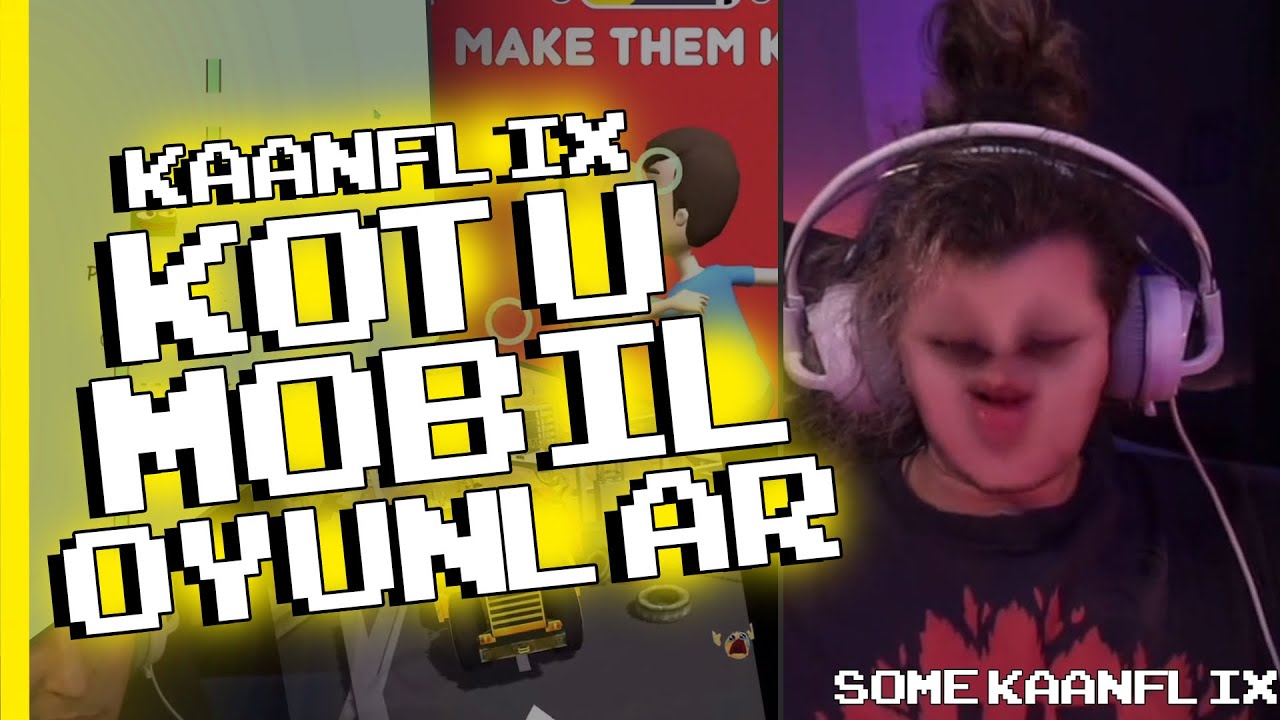 KAANFLİX KÖTÜ MOBİL OYUNLARINA BAKIYOR