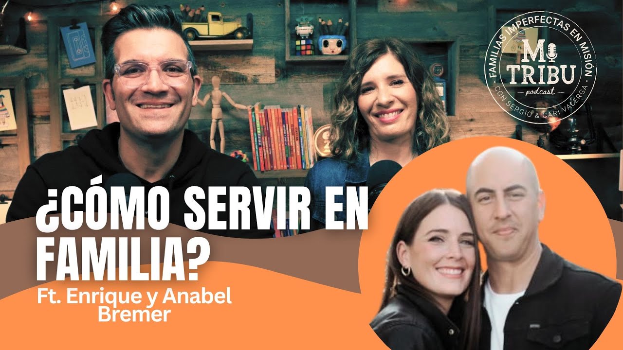 Mi Tribu Podcast - ¿Cómo servir en familia? - Ft. Enrique y Anabel Bremer