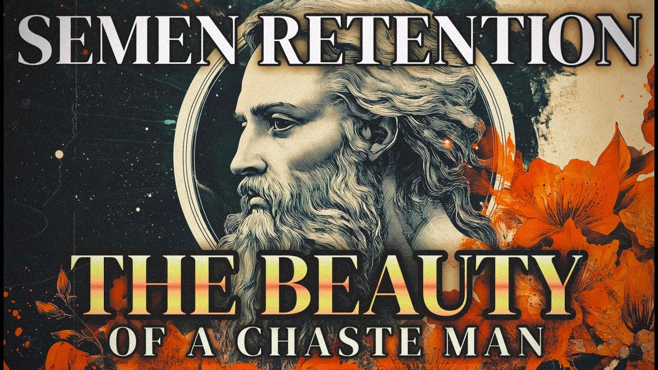The Beauty Of A Chaste Man | Semen Retention