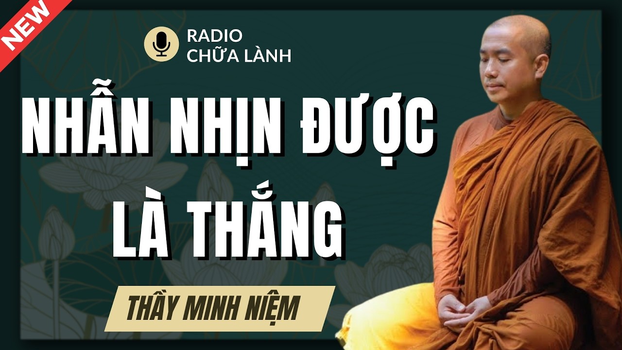 Thầy Minh Niệm - Người Biết Chịu Đựng Âm Thầm Tích Phúc Đức (RẤT HAY) | Radio Chữa Lành