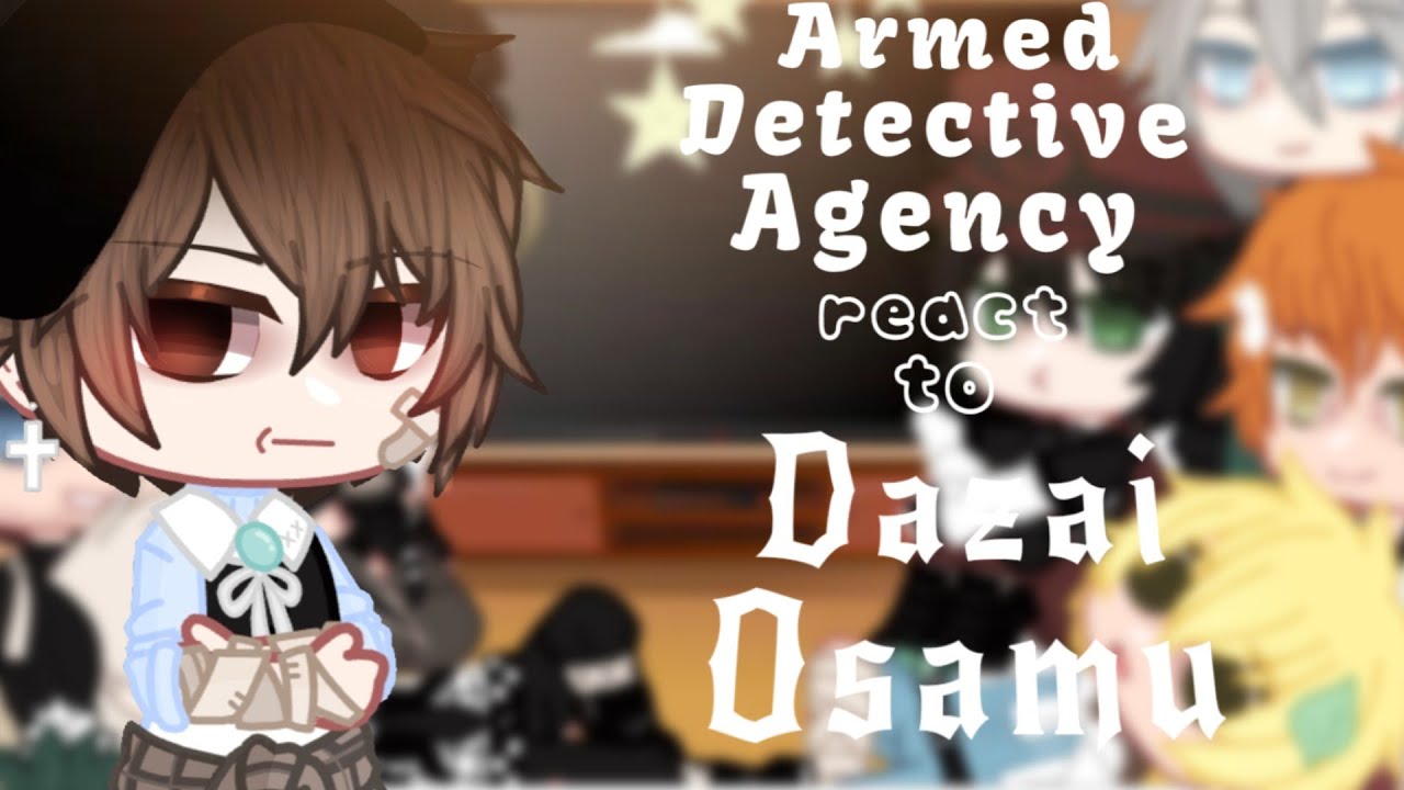 • Armed Detective Agency |AU| react to Dazai Osamu | BSD | • |GCRV|•2/4•| ▪︎PL▪︎