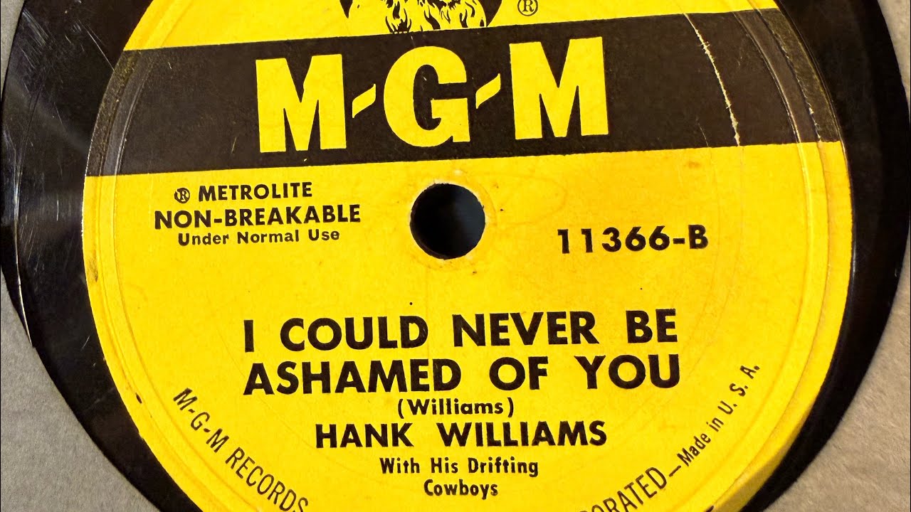 I Could Never Be Ashamed Of You by Hank Williams 