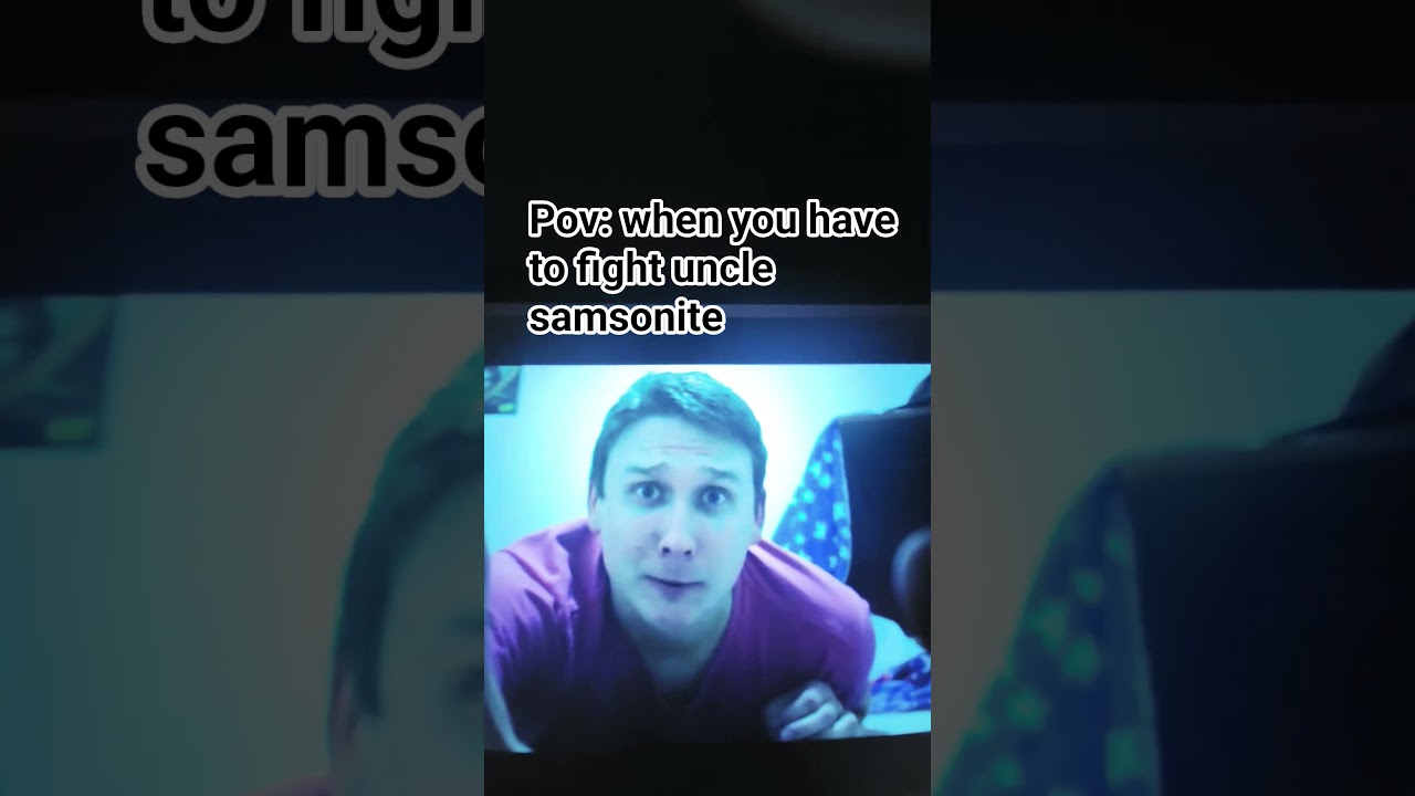 pov: when you have to fight uncle Samsonite 