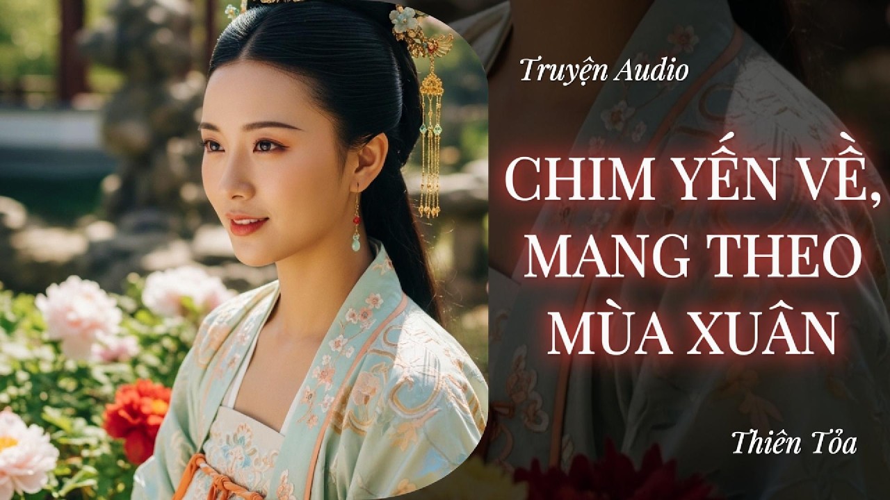 [Truyện Audio] CHIM YẾN VỀ, MANG THEO MÙA XUÂN || DIỆU DƯƠNG