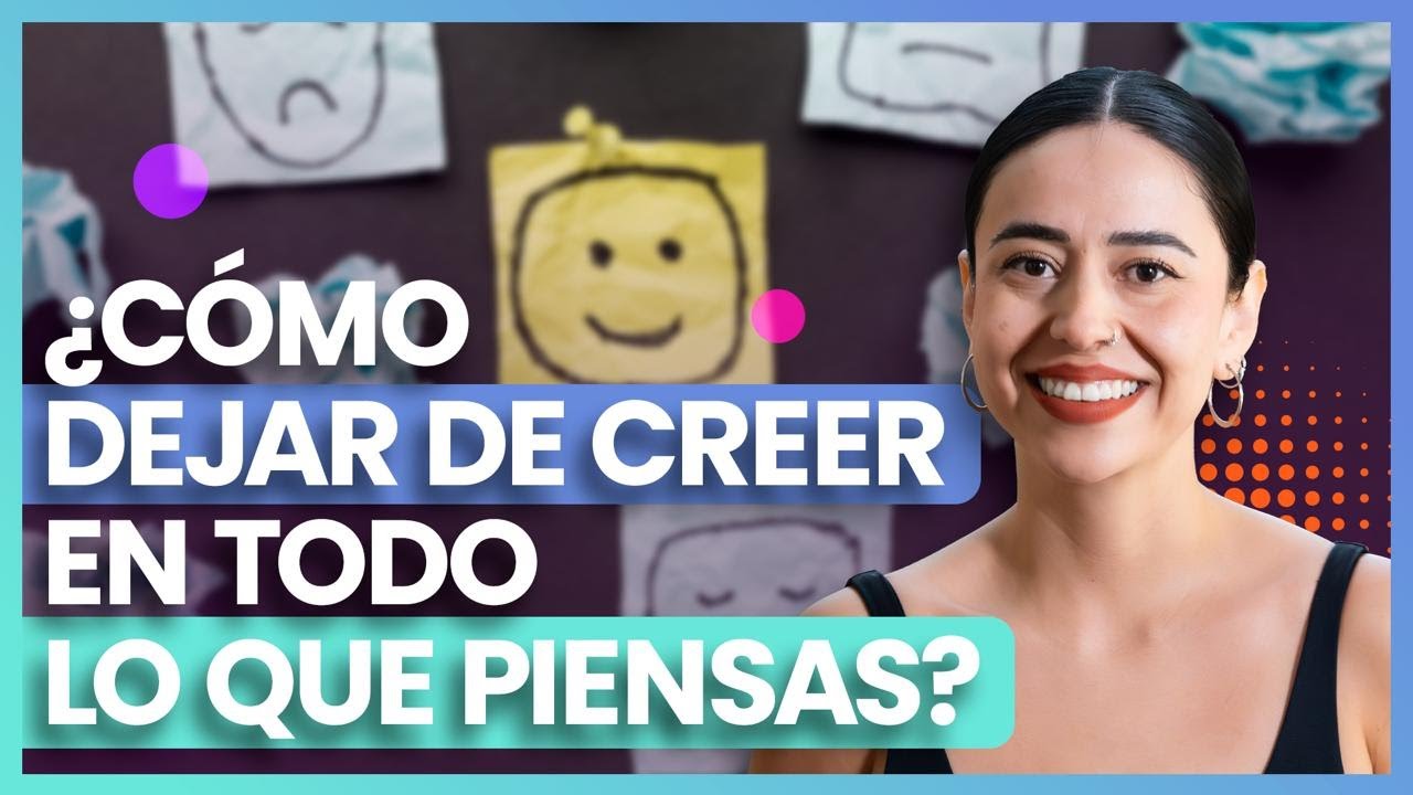 C&oacute;mo dejar de creer en lo que piensas (y sentirte mejor) 😌💜