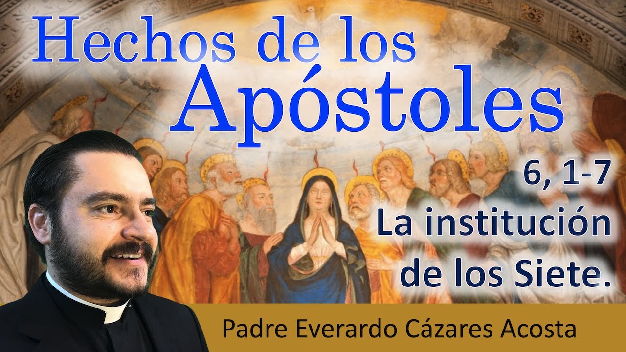 Hch 6, 1-7 La institución de los siete