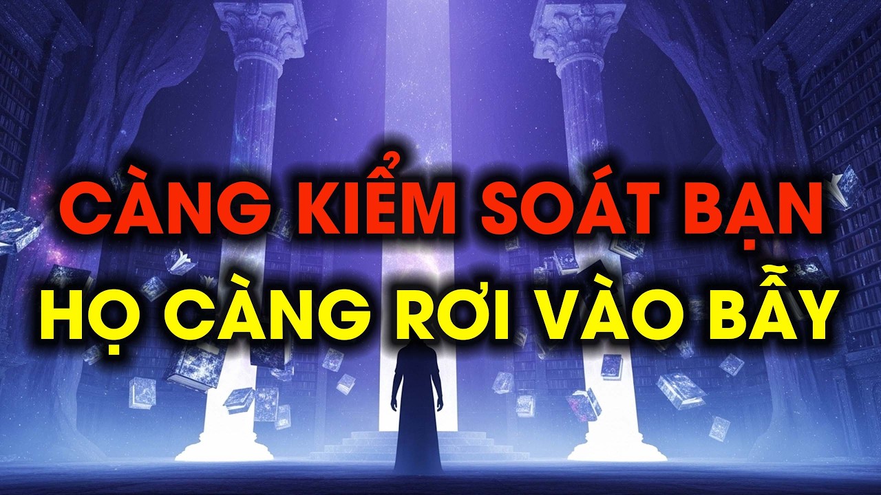 NGƯỜI ĐƯỢC CHỌN : CÀNG KIỂM SOÁT BẠN – HỌ CÀNG TỰ RƠI VÀO BẪY #nguoiduocchon