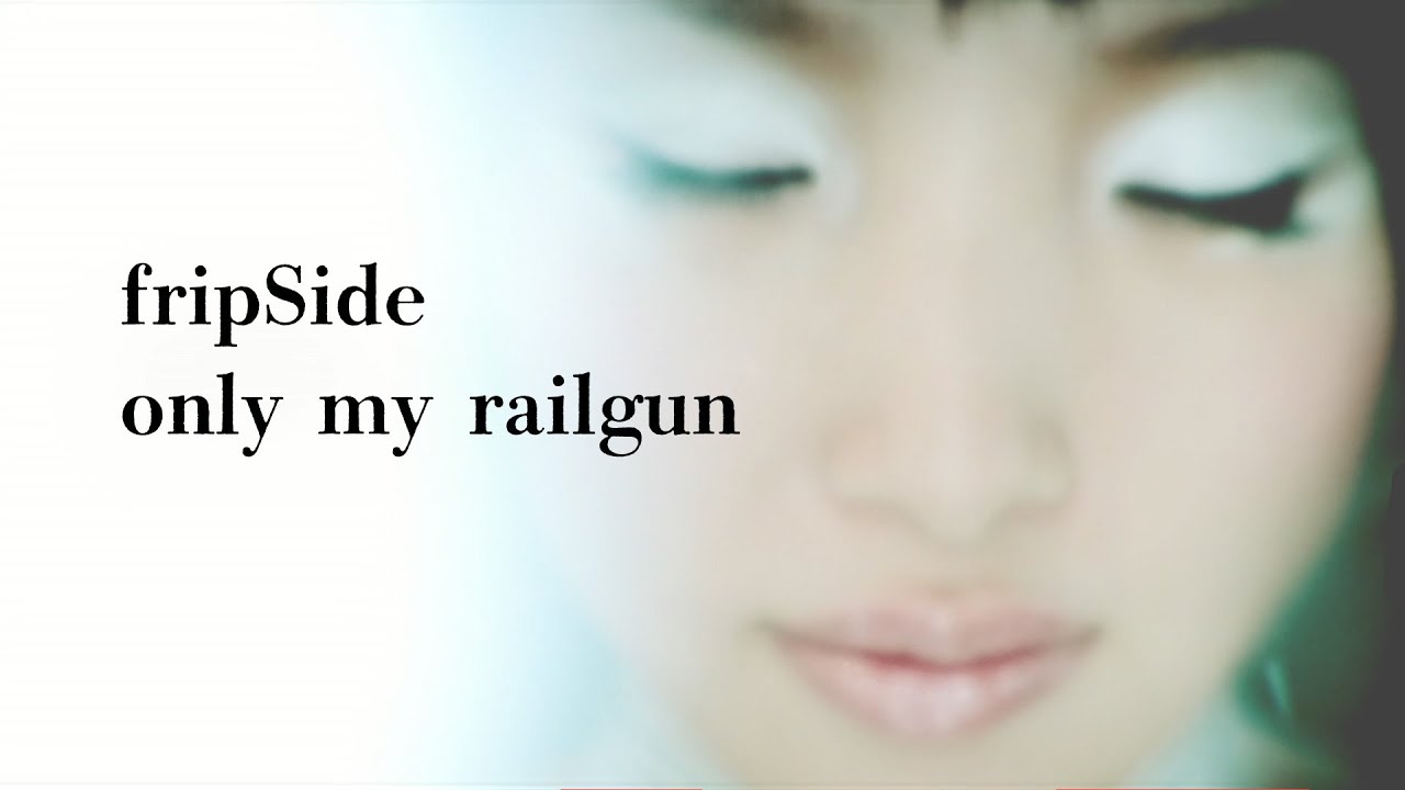 fripSide/only my railgun(Full)*Official Music Video