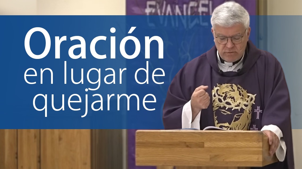 ¿Cómo debe ser mi oración en lugar de quejarme y renegar por lo que me pasa?