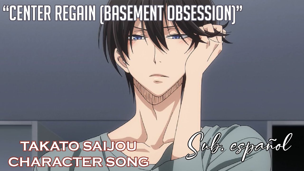 Center Regain (Basement Obsession) | Takato Saijou Character Song - Dakaretai Otoko || Sub Español