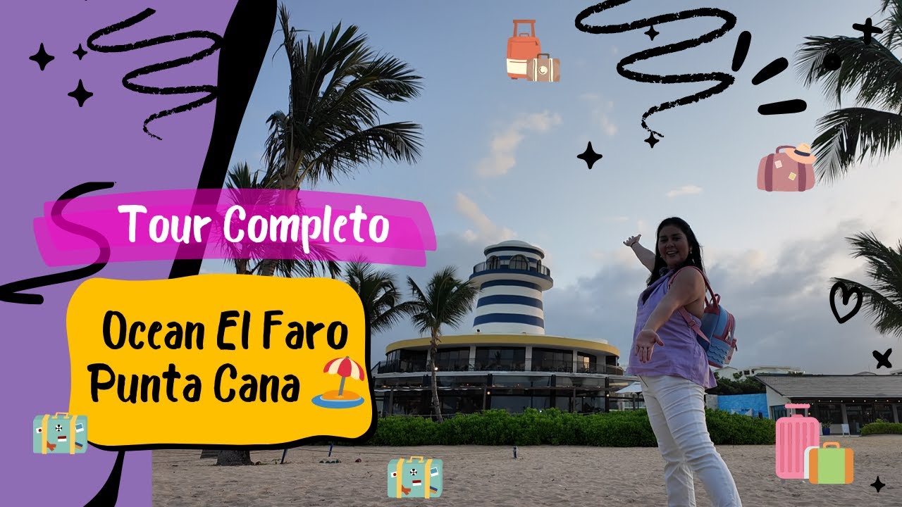 🏨 Recorrido Completo por el Hotel Ocean El Faro 🏝️ | Punta Cana: ¡Lujo y Diversión Asegurada!