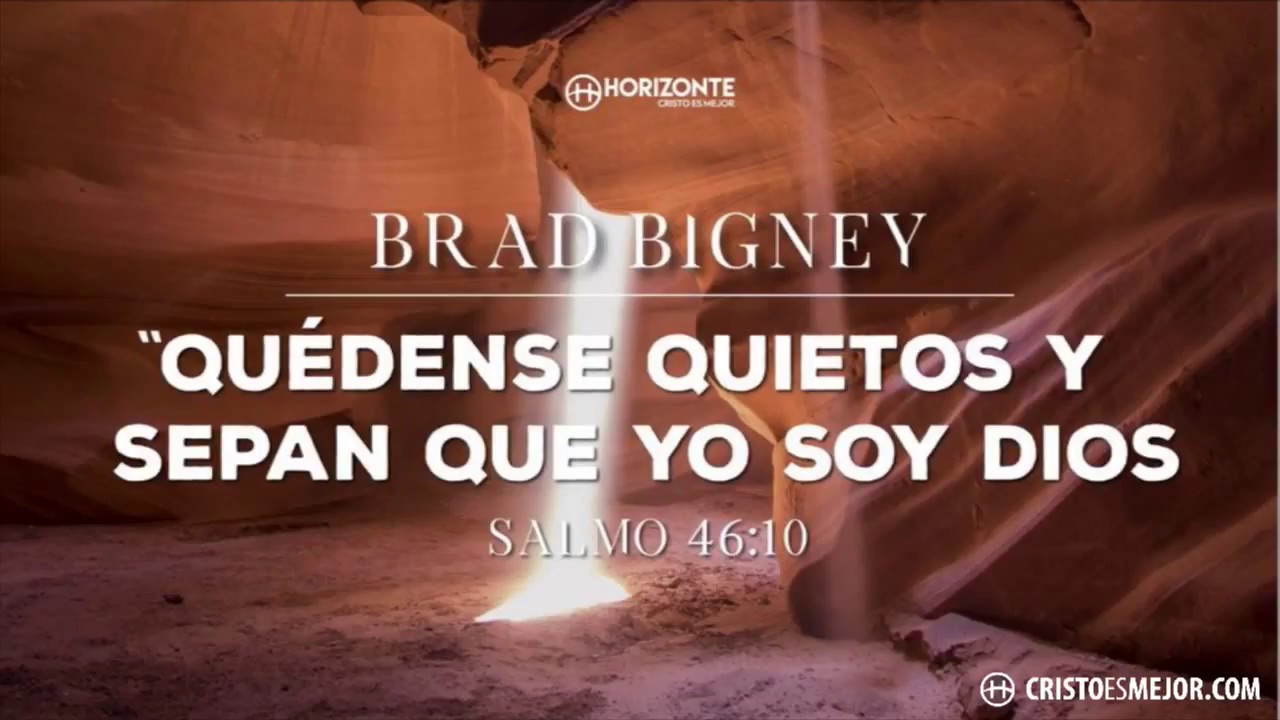 Quédense quietos y sepan que YO SOY Dios | Salmo 46:10 | BRAD BIGNEY