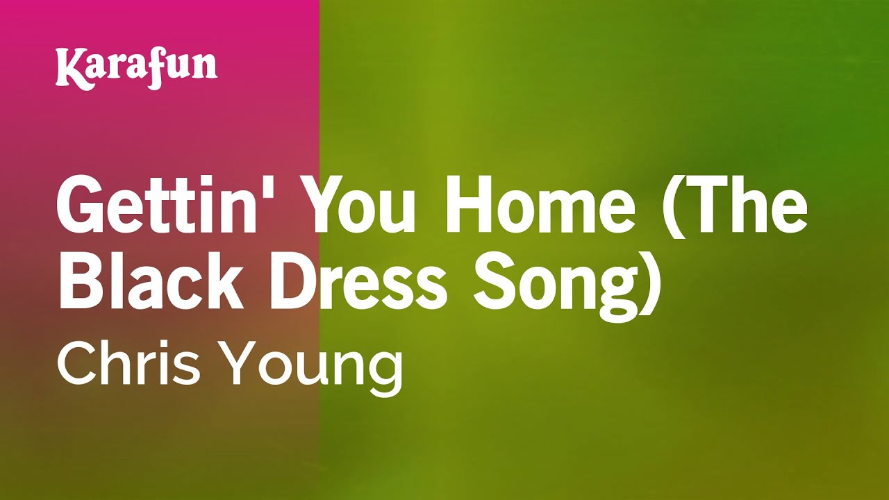Gettin' You Home (The Black Dress Song) - Chris Young | Karaoke Version | KaraFun