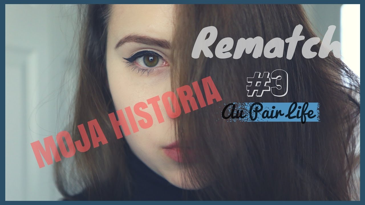 Au Pair - Moja historia rematch'u [#3]