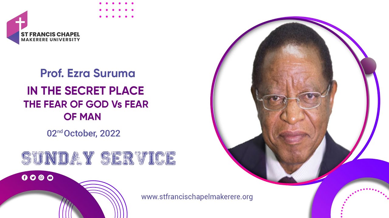 IN THE SECRET PLACE [THE FEAR OF GOD Vs THE FEAR OF MAN] :: Prof. Ezra Suruma  :: 02.10.2022