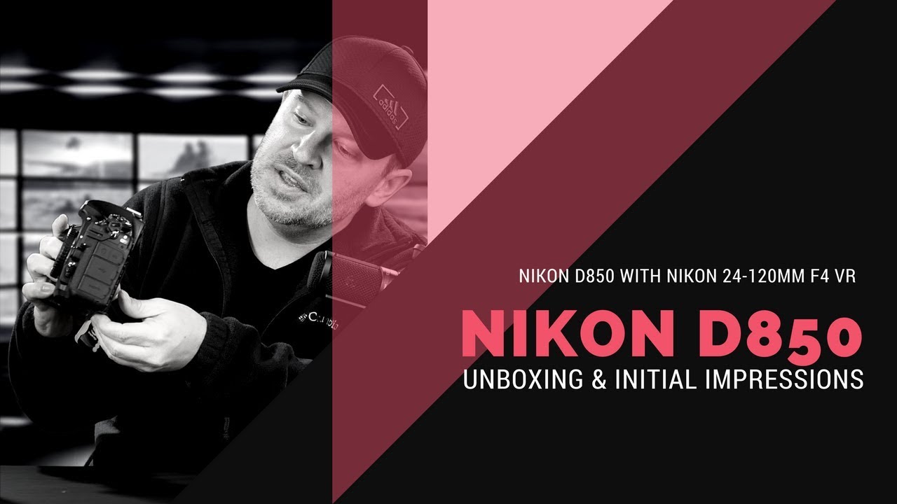Nikon D850 Unboxing & Initial Impressions (with Nikon 24-120mm f4 VR)