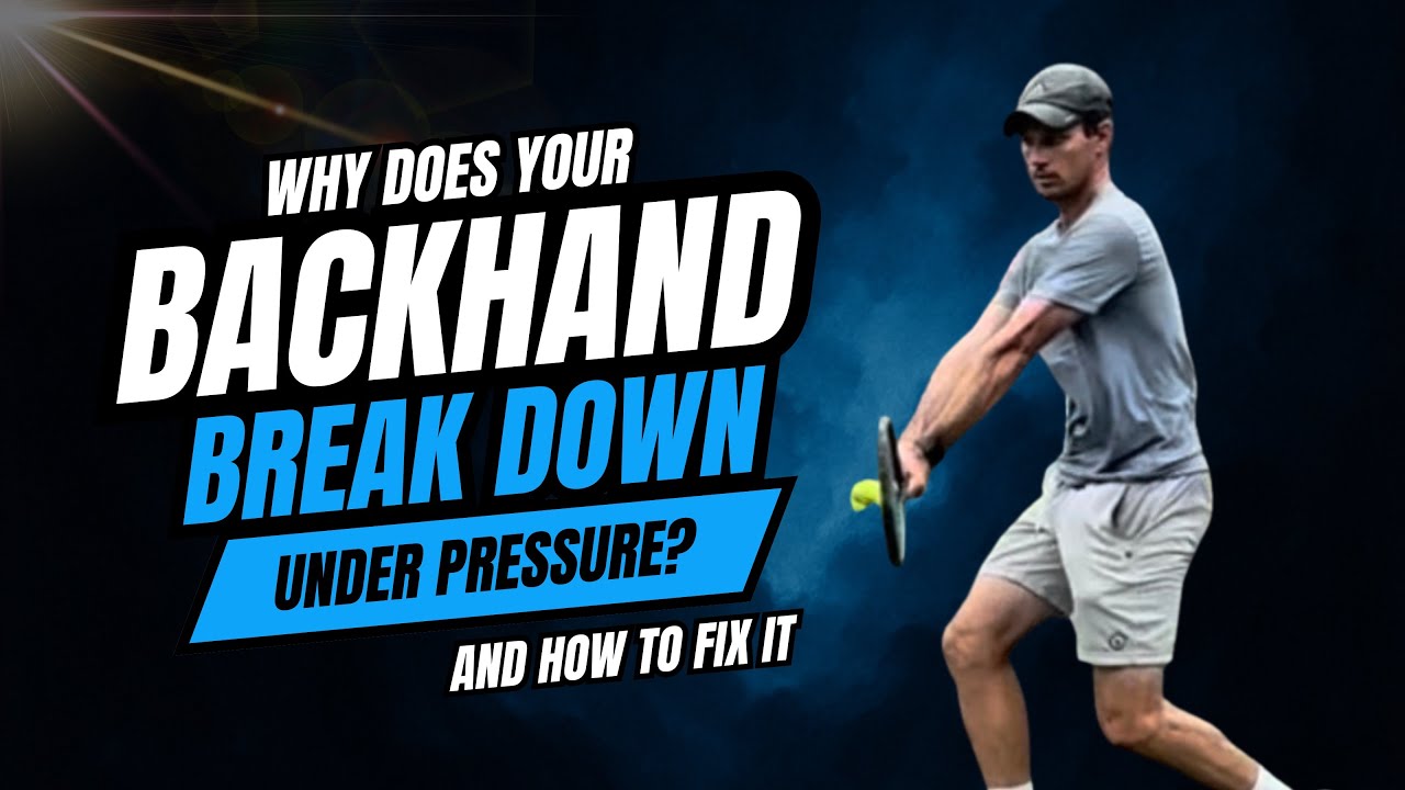 Why Does Your Backhand Break Down Under Pressure? And How To Fix It