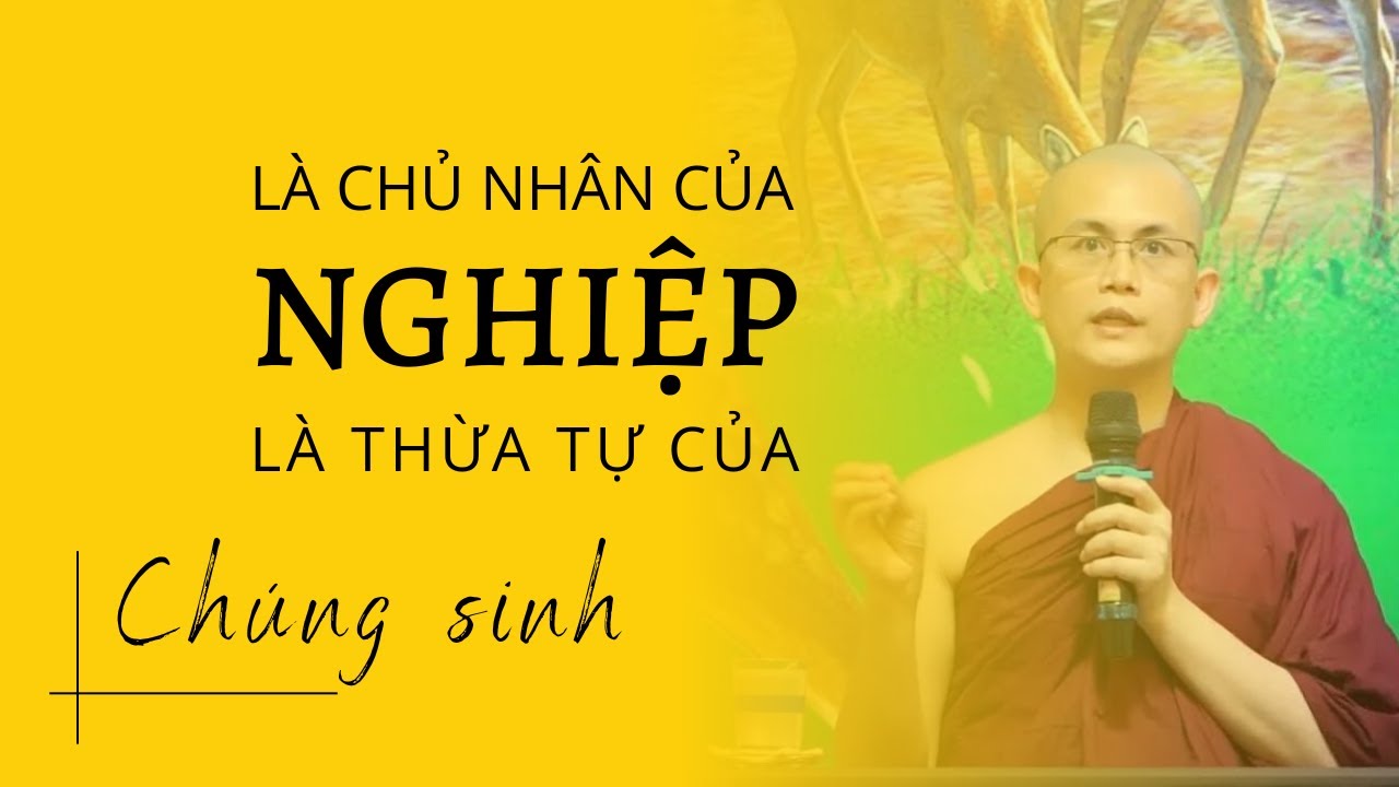 CHÚNG SINH LÀ CHỦ NHÂN CỦA NGHIỆP LÀ THỪA TỰ CỦA NGHIỆP | SƯ THANH MINH THUYẾT | 18/08/2022