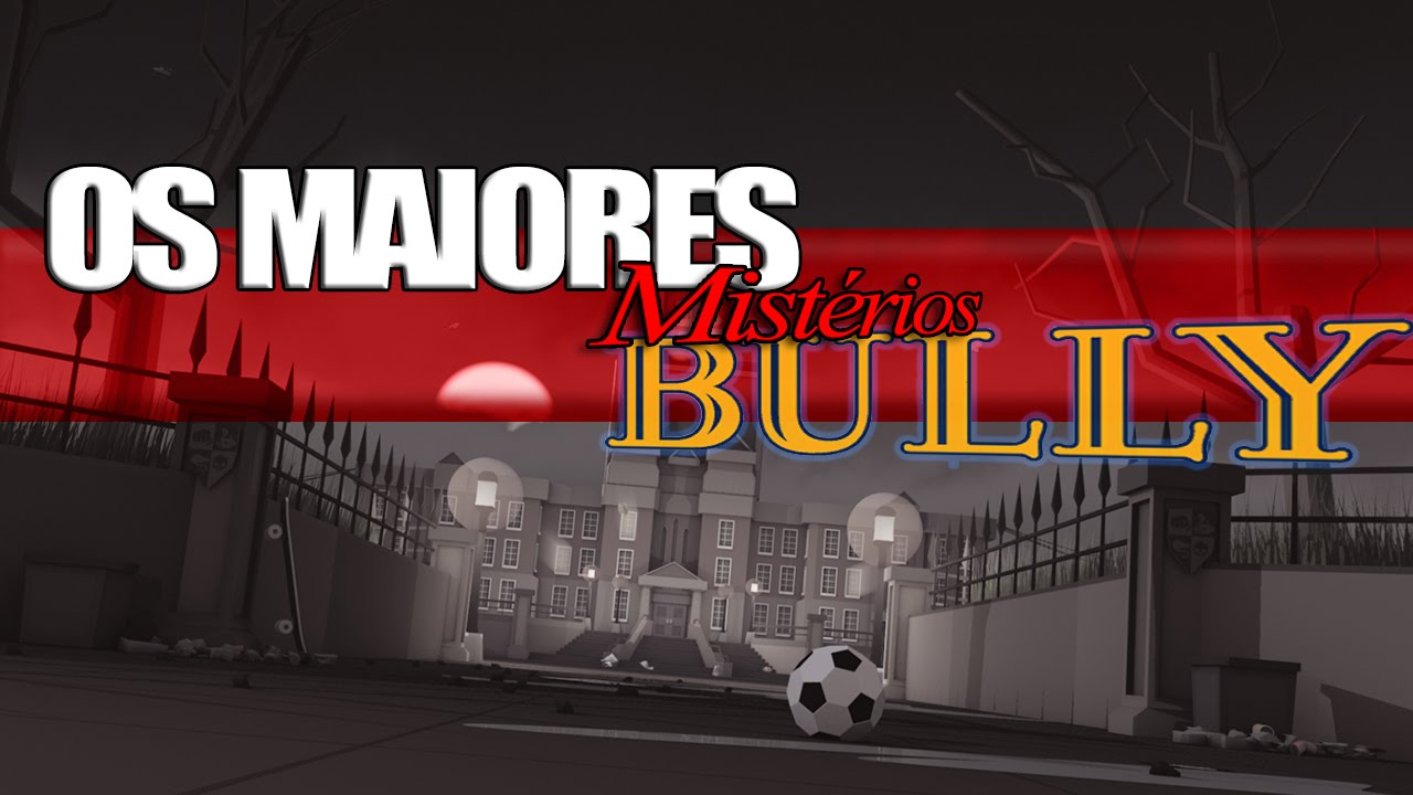 OS MAIORES MISTÉRIOS DE BULLY - Explodi Tua Cabeça #34