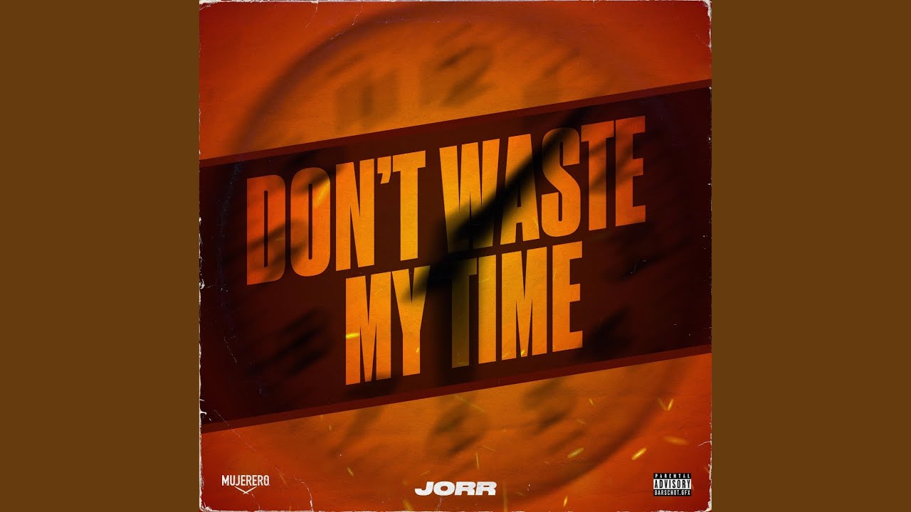 Don’t waste my time