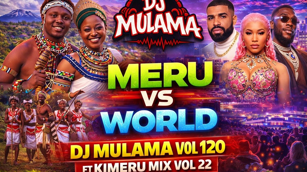 Dj Mulama vol 120 ft kimeru mix vol 22 , MEERU vs WORLD meru drill and hip hop ft international hits