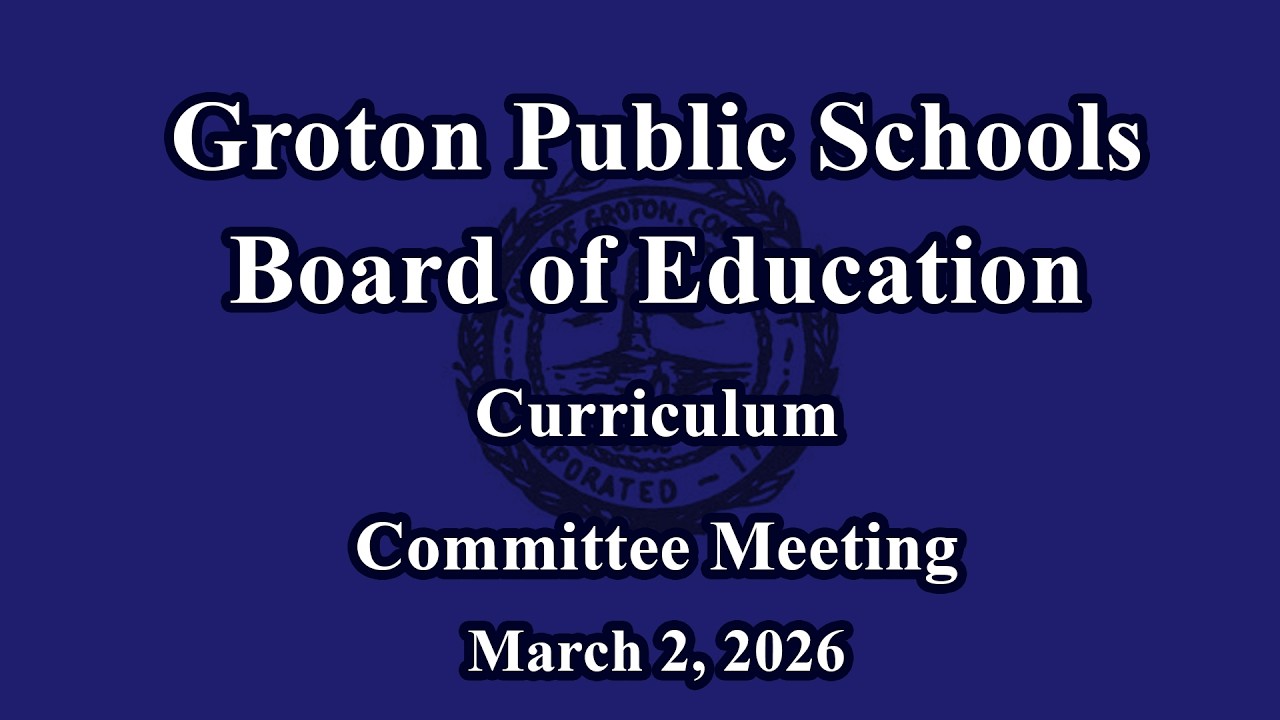 Groton Board of Education Curriculum Committee Meeting March 2, 2026