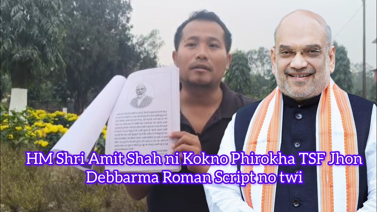 HM Shri Amit Shah ni Kokno Kiphil kha Kokborok Roman Script no twi TSF Jhon Debbarma
