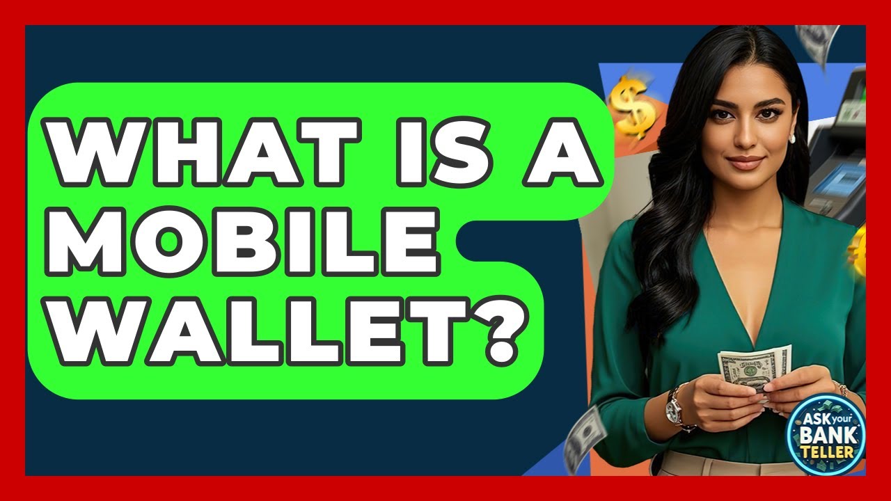 What Is A Mobile Wallet? - Ask Your Bank Teller