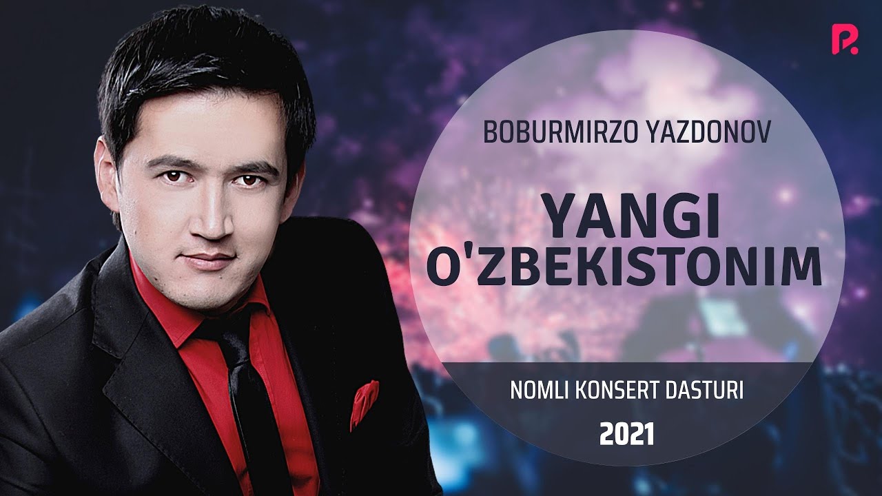 Boburmirzo Yazdonov - Yangi O'zbekistonim nomli konsert dasturi 2021