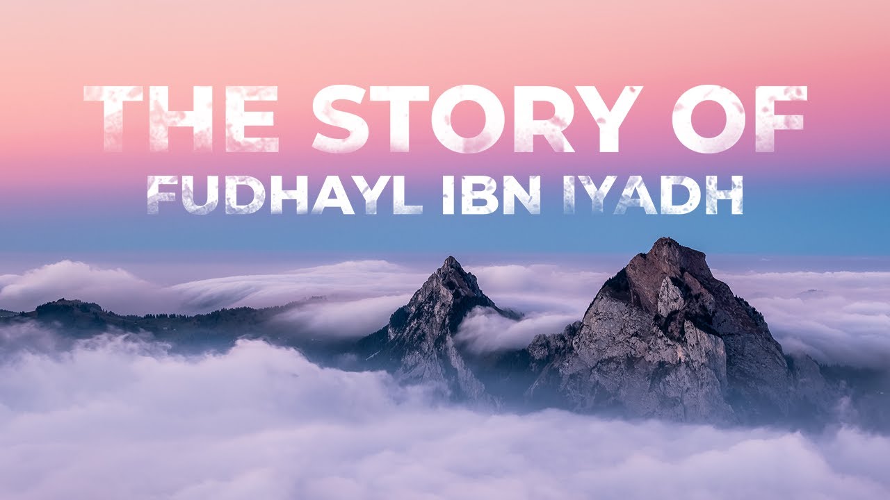 Stories of Redemption: Story of Fudhayl ibn Iyadh - Dr Nasir al-Libee