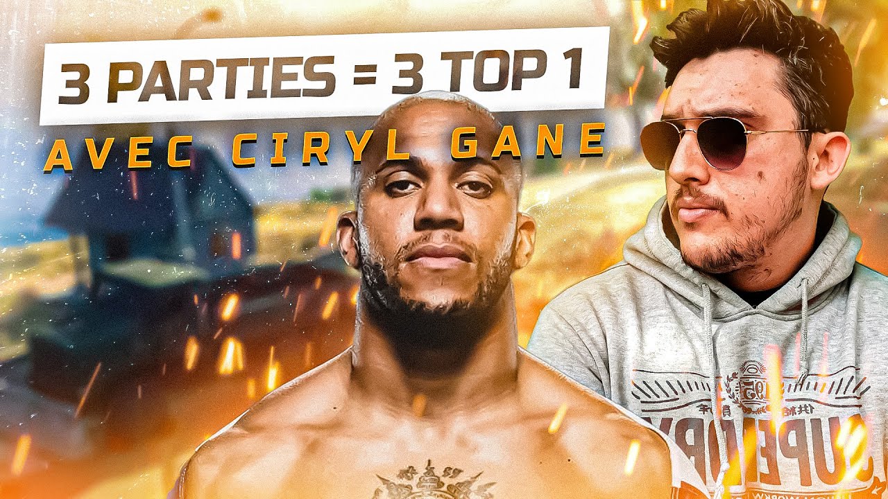 3 PARTIES = 3 TOP 1 AVEC CIRYL GANE