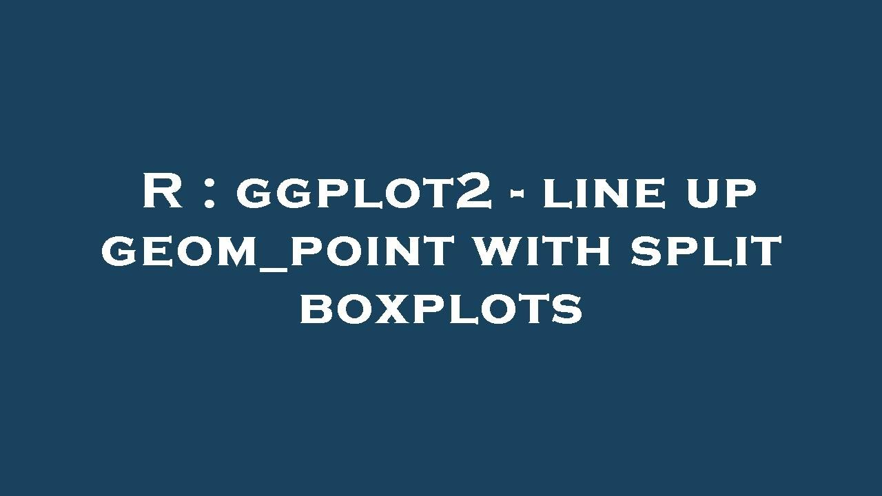 R : ggplot2 - line up geom_point with split boxplots