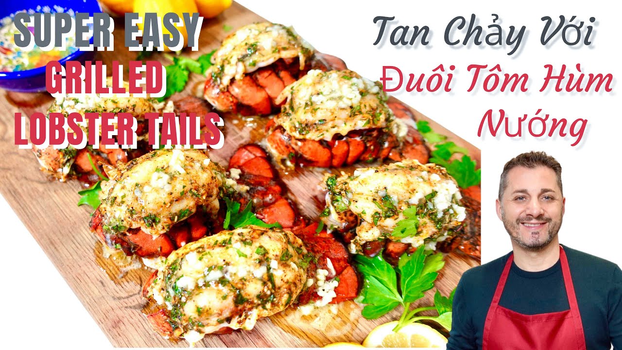 SUPER EASY GRILLED LOBSTER TAILS, TAN CHẢY VỚI ĐUÔI TÔM HÙM NƯỚNG BƠ TỎI