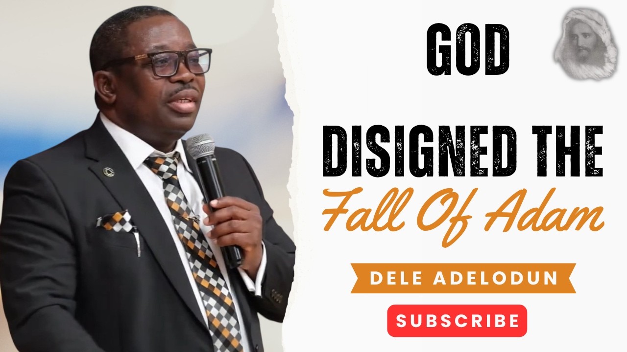 God Designed The Fall of Adam - Rev. Dele Adelodun