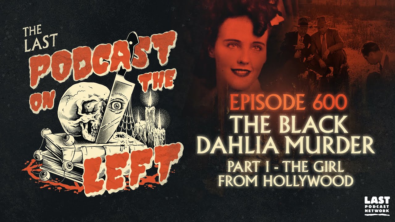 Episode 600: The Black Dahlia Murder Part I - The Girl from Hollywood
