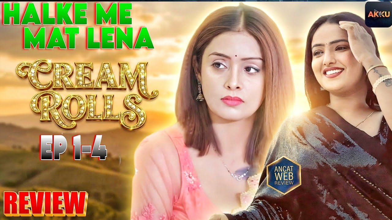 Halke Me Mat Lena 😳 | CREAM ROLLS | Ep 1-4 | Akku App | Priyanka Chaursiya Shyna Khatri Series 