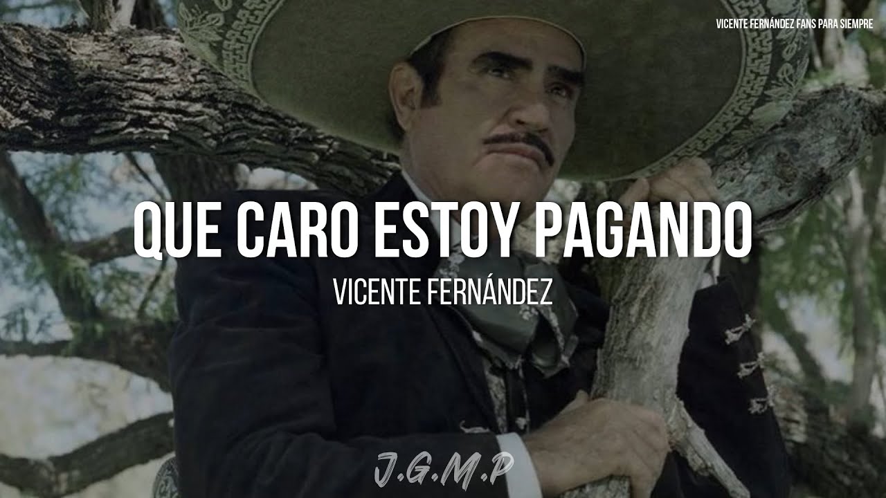 Vicente Fern&aacute;ndez - Que Caro Estoy Pagando (Letra / Lyrics)