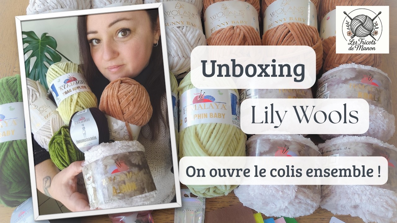 Unboxing - Je découvre la marque Lily Wools - On ouvre le colis ensemble !