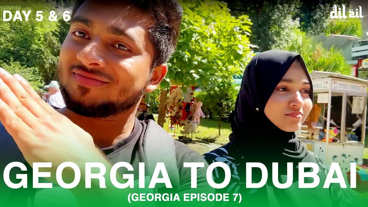 GEORGIA TO DUBAI (GEORGIA SERIES DAY 5 & 6 - EPISODE 7) BY @TheDubaiCouple