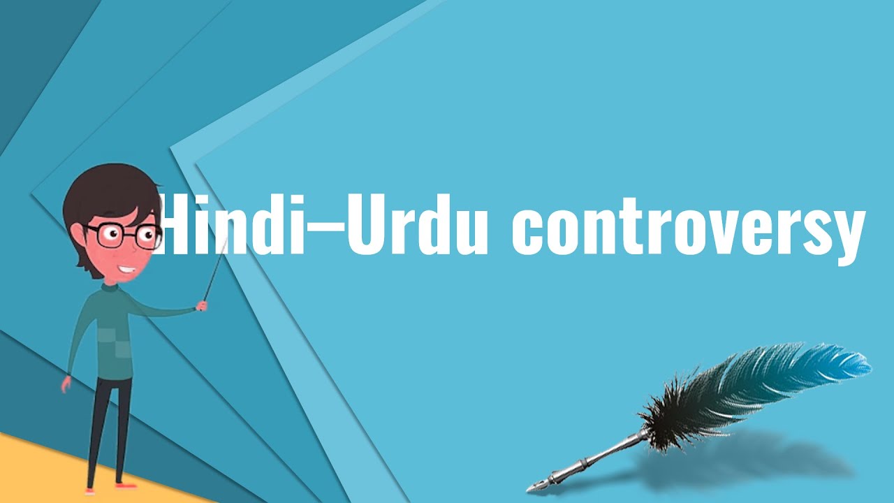 What is Hindi&ndash;Urdu controversy?, Explain Hindi&ndash;Urdu controversy, Define Hindi&ndash;Urdu controversy