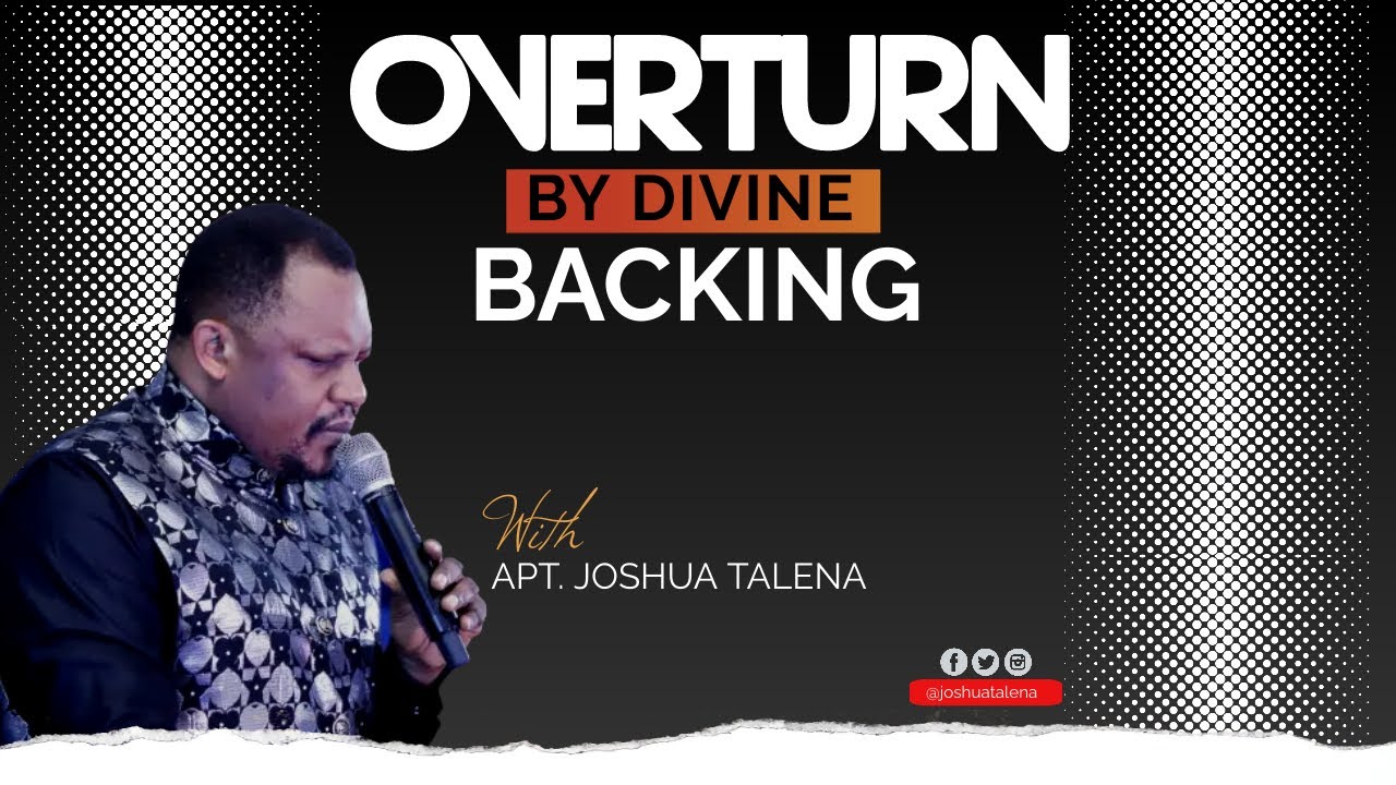 OVERTURN BY DIVINE BACKING by APOSTLE JOSHUA TALENA