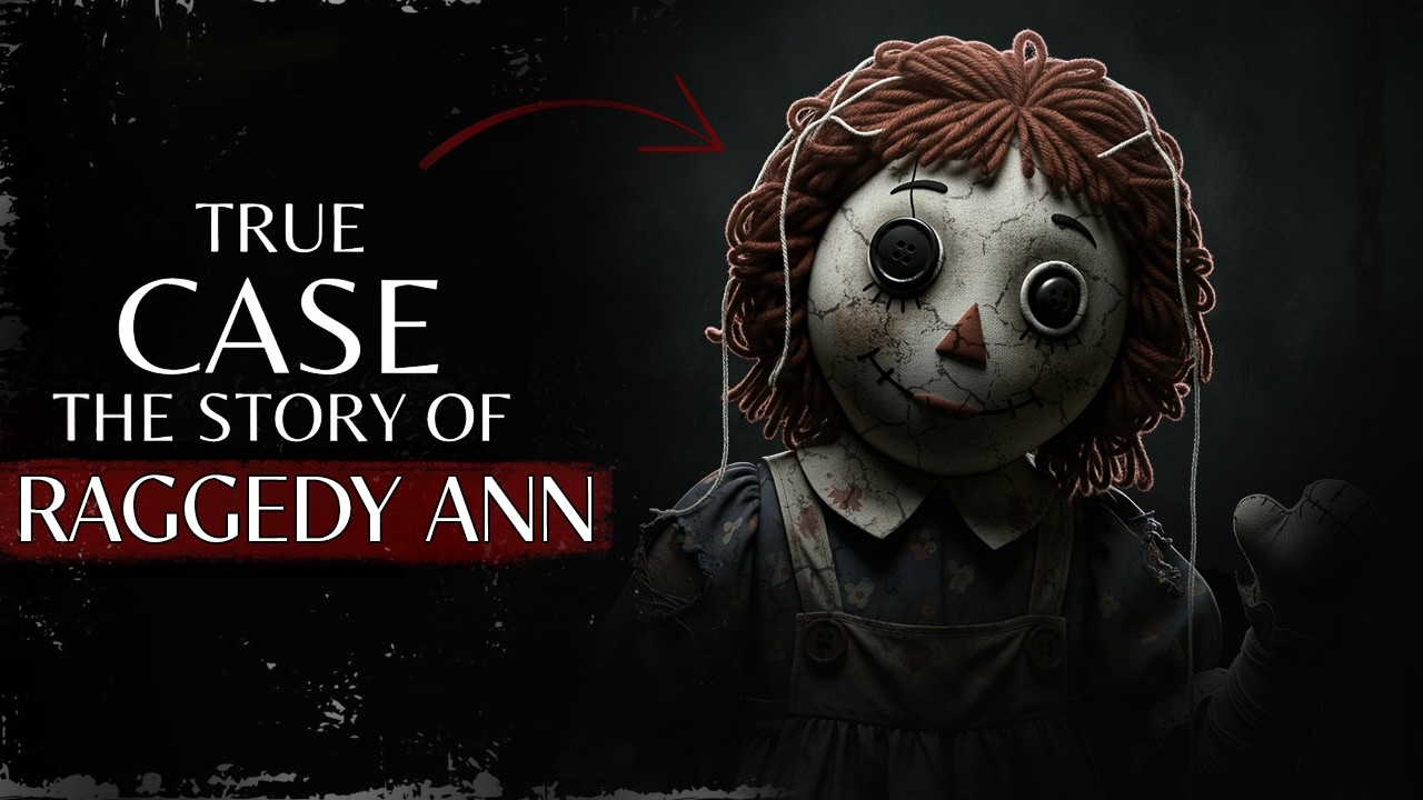 The Terrifying True Story Behind Raggedy Ann