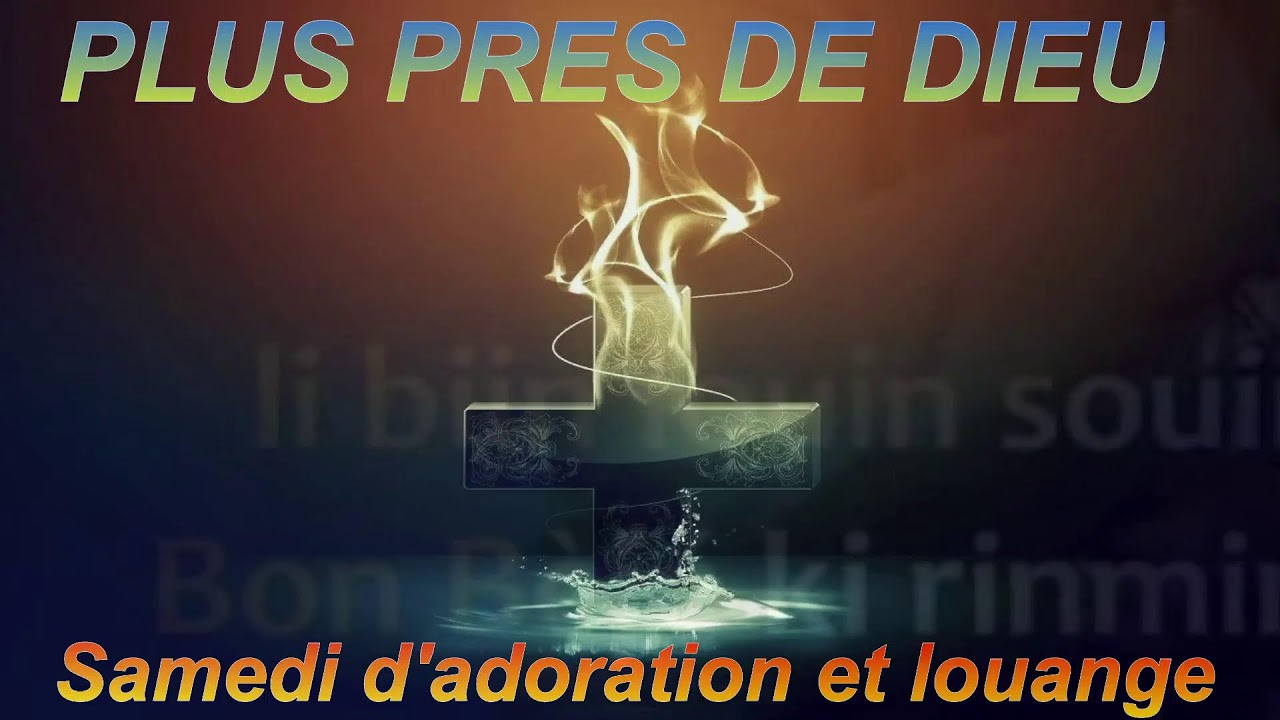 PLUS PRES DE DIEU Samedi D'adoration et Louange