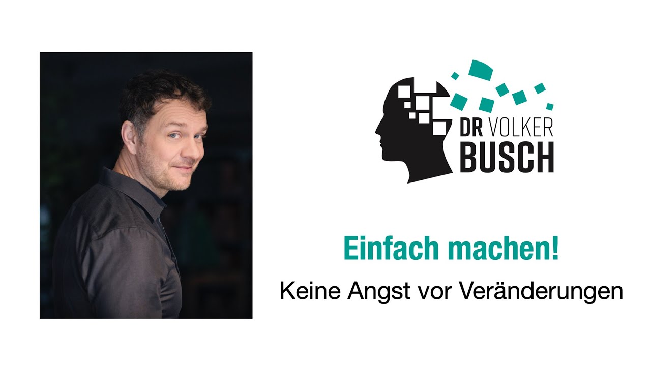 Dr. Volker Busch: Einfach machen! Keine Angst vor Veränderungen