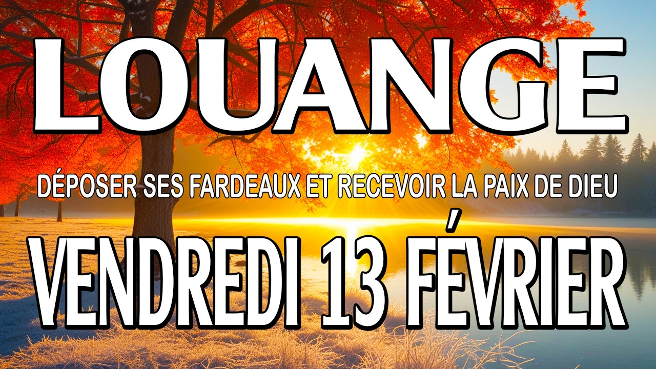 🎵 Culte d'Adoration et de Louange – Vendredi 13 Février – Déposer ses fardeaux recevoir paix de Dieu
