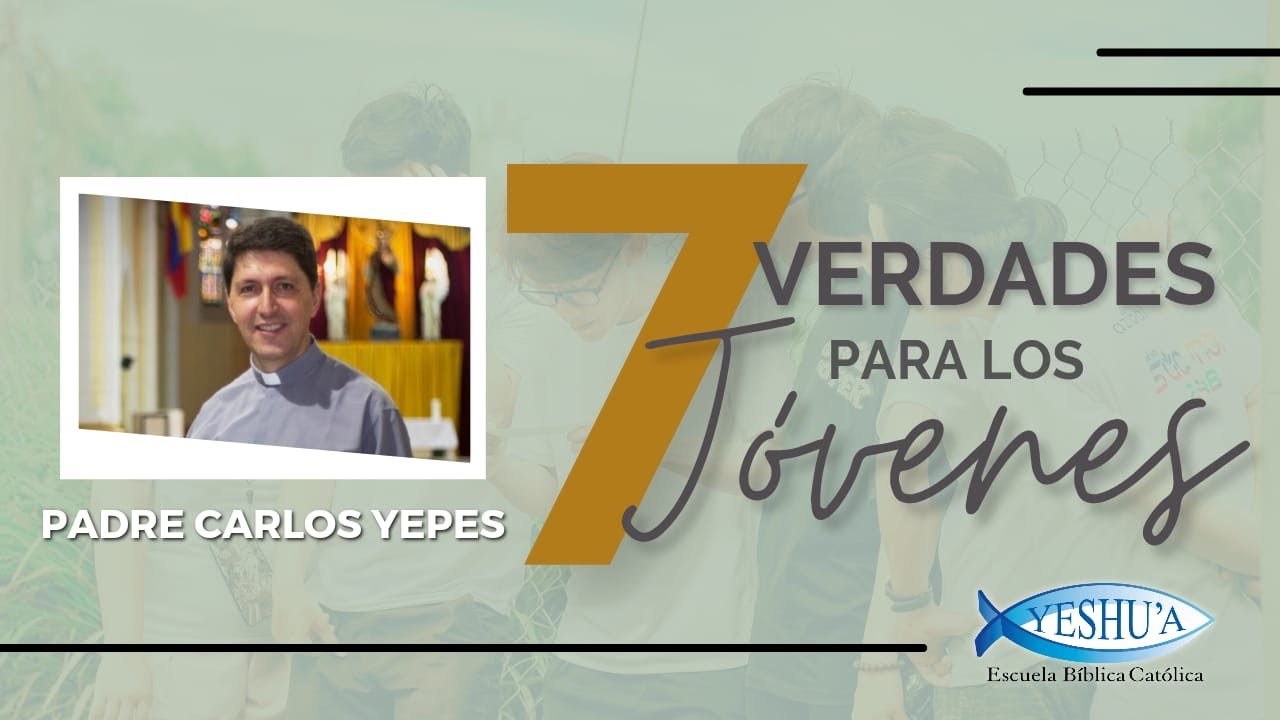 Padre Carlos Yepes - 7 Verdades para los Jóvenes